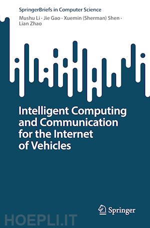 li mushu; gao jie; shen xuemin (sherman); zhao lian - intelligent computing and communication for the internet of vehicles