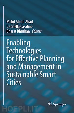 ahad mohd abdul (curatore); casalino gabriella (curatore); bhushan bharat (curatore) - enabling technologies for effective planning and management in sustainable smart cities