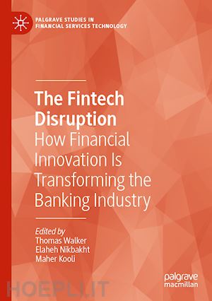 walker thomas (curatore); nikbakht elaheh (curatore); kooli maher (curatore) - the fintech disruption