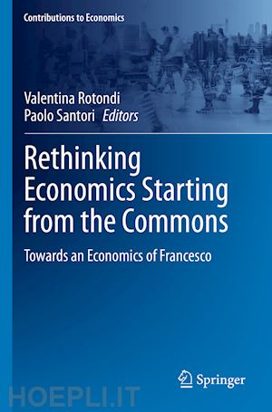 rotondi valentina (curatore); santori paolo (curatore) - rethinking economics starting from the commons