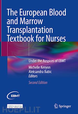 kenyon michelle (curatore); babic aleksandra (curatore) - the european blood and marrow transplantation textbook for nurses