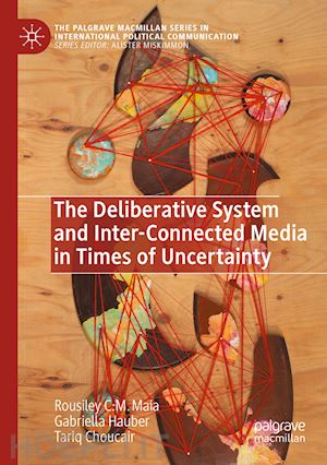 maia rousiley c. m.; hauber gabriella; choucair tariq - the deliberative system and inter-connected media in times of uncertainty