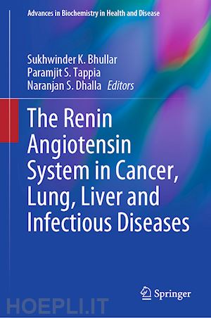 bhullar sukhwinder k. (curatore); tappia paramjit s. (curatore); dhalla naranjan s. (curatore) - the renin angiotensin system in cancer, lung, liver and infectious diseases