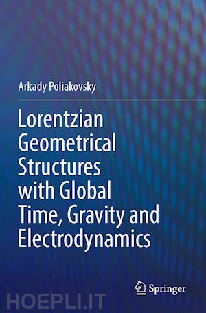 poliakovsky arkady - lorentzian geometrical structures with global time, gravity and electrodynamics