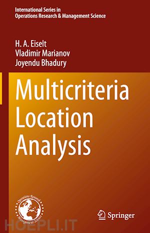 eiselt h. a.; marianov vladimir; bhadury joyendu - multicriteria location analysis