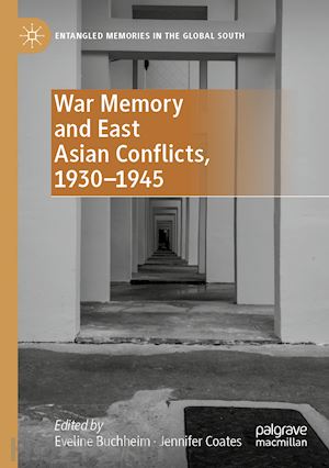 buchheim eveline (curatore); coates jennifer (curatore) - war memory and east asian conflicts, 1930–1945