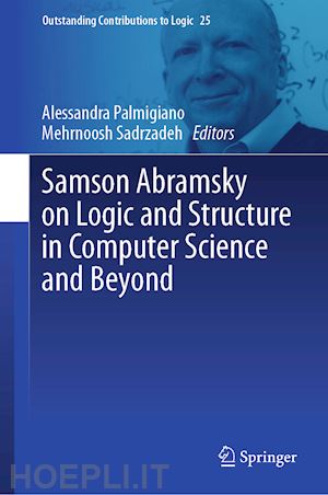 palmigiano alessandra (curatore); sadrzadeh mehrnoosh (curatore) - samson abramsky on logic and structure in computer science and beyond