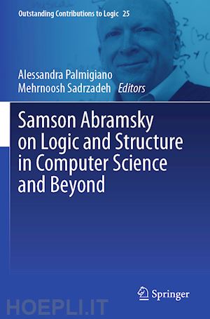 palmigiano alessandra (curatore); sadrzadeh mehrnoosh (curatore) - samson abramsky on logic and structure in computer science and beyond