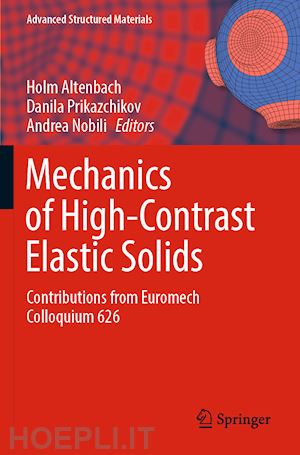 altenbach holm (curatore); prikazchikov danila (curatore); nobili andrea (curatore) - mechanics of high-contrast elastic solids