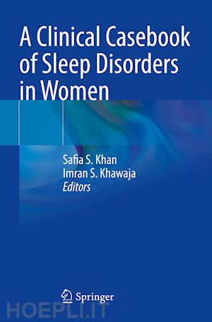 khan safia s. (curatore); khawaja imran s. (curatore) - a clinical casebook of sleep disorders in women