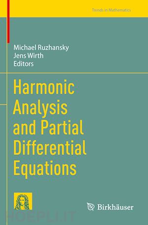 ruzhansky michael (curatore); wirth jens (curatore) - harmonic analysis and partial differential equations