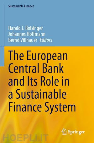 bolsinger harald j. (curatore); hoffmann johannes (curatore); villhauer bernd (curatore) - the european central bank and its role in a sustainable finance system