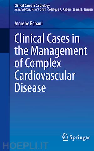 rohani atooshe - clinical cases in the management of complex cardiovascular disease