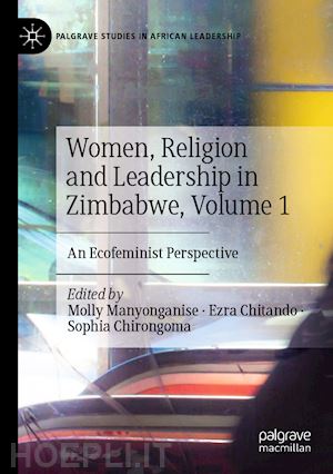 manyonganise molly (curatore); chitando ezra (curatore); chirongoma sophia (curatore) - women, religion and leadership in zimbabwe, volume 1