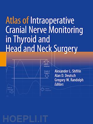 shifrin alexander l. (curatore); deutsch alan d. (curatore); randolph gregory w. (curatore) - atlas of intraoperative cranial nerve monitoring in thyroid and head and neck surgery