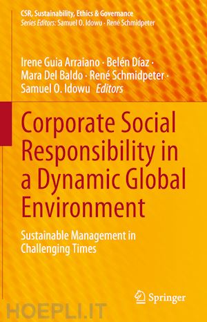 arraiano irene guia (curatore); díaz belén (curatore); del baldo mara (curatore); schmidpeter rené (curatore); idowu samuel o. (curatore) - corporate social responsibility in a dynamic global environment