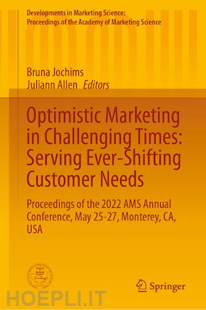 jochims bruna (curatore); allen juliann (curatore) - optimistic marketing in challenging times: serving ever-shifting customer needs