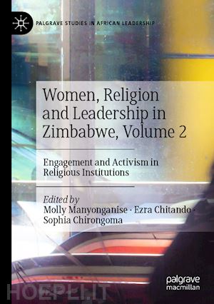 manyonganise molly (curatore); chitando ezra (curatore); chirongoma sophia (curatore) - women, religion and leadership in zimbabwe, volume 2