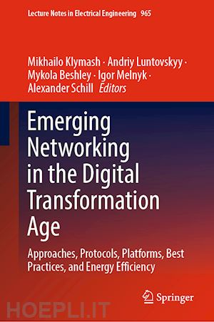 klymash mikhailo (curatore); luntovskyy andriy (curatore); beshley mykola (curatore); melnyk igor (curatore); schill alexander (curatore) - emerging networking in the digital transformation age