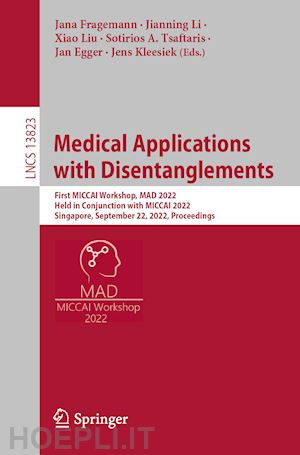 fragemann jana (curatore); li jianning (curatore); liu xiao (curatore); tsaftaris sotirios a. (curatore); egger jan (curatore); kleesiek jens (curatore) - medical applications with disentanglements