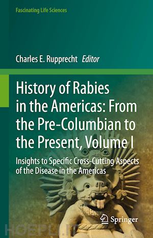 rupprecht charles e. (curatore) - history of rabies in the americas: from the pre-columbian to the present, volume i