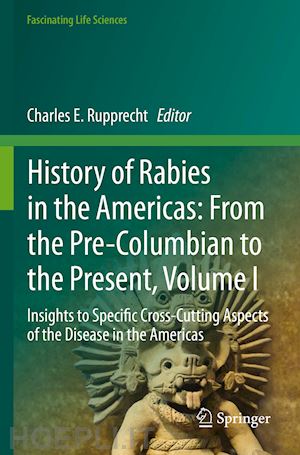 rupprecht charles e. (curatore) - history of rabies in the americas: from the pre-columbian to the present, volume i