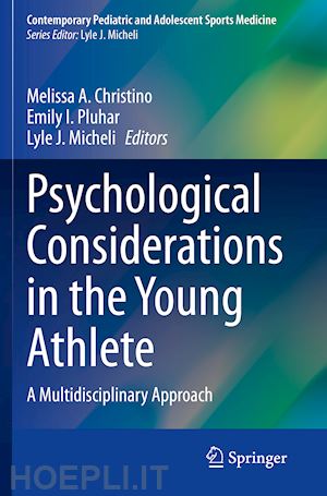 christino melissa a. (curatore); pluhar emily i. (curatore); micheli lyle j. (curatore) - psychological considerations in the young athlete