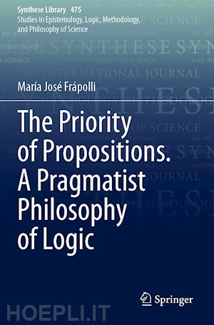 frápolli maría josé - the priority of propositions. a pragmatist philosophy of logic