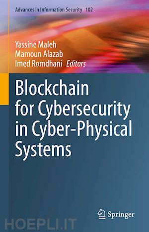 maleh yassine (curatore); alazab mamoun (curatore); romdhani imed (curatore) - blockchain for cybersecurity in cyber-physical systems