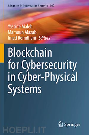 maleh yassine (curatore); alazab mamoun (curatore); romdhani imed (curatore) - blockchain for cybersecurity in cyber-physical systems