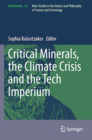 kalantzakos sophia (curatore) - critical minerals, the climate crisis and the tech imperium