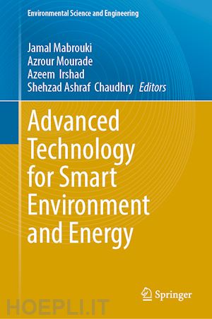 mabrouki jamal (curatore); mourade azrour (curatore); irshad  azeem  (curatore); chaudhry shehzad ashraf  (curatore) - advanced technology for smart environment and energy