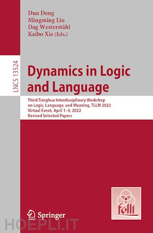 deng dun (curatore); liu mingming (curatore); westerståhl dag (curatore); xie kaibo (curatore) - dynamics in logic and language