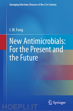 fong i.w. - new antimicrobials: for the present and the future