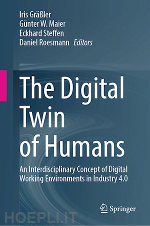 gräßler iris (curatore); maier günter w. (curatore); steffen eckhard (curatore); roesmann daniel (curatore) - the digital twin of humans