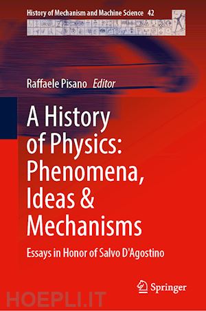 pisano raffaele (curatore) - a history of physics: phenomena, ideas and mechanisms