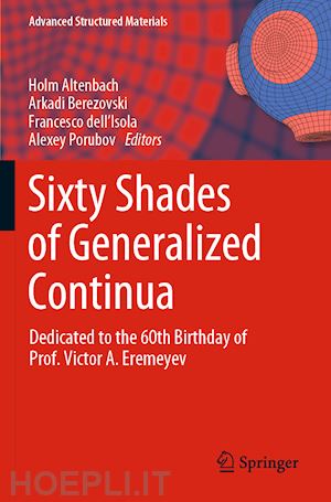 altenbach holm (curatore); berezovski arkadi (curatore); dell'isola francesco (curatore); porubov alexey (curatore) - sixty shades of generalized continua