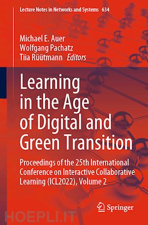 auer michael e. (curatore); pachatz wolfgang (curatore); rüütmann tiia (curatore) - learning in the age of digital and green transition