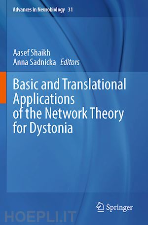 shaikh aasef (curatore); sadnicka anna (curatore) - basic and translational applications of the network theory for dystonia