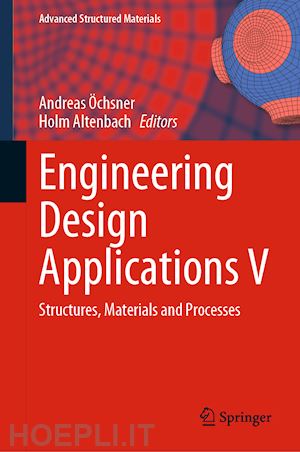 Öchsner andreas (curatore); altenbach holm (curatore) - engineering design applications v