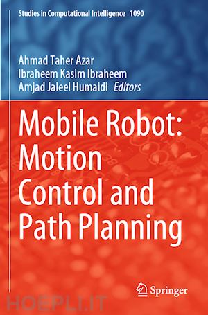 azar ahmad taher (curatore); kasim ibraheem ibraheem (curatore); jaleel humaidi amjad (curatore) - mobile robot: motion control and path planning