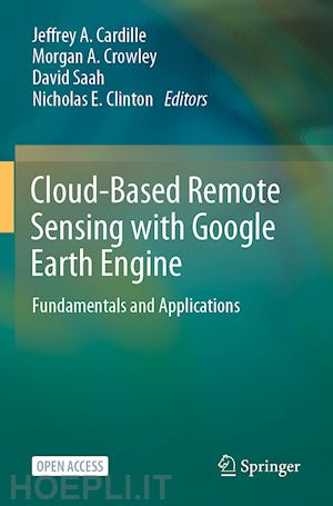 cardille jeffrey a. (curatore); crowley morgan a. (curatore); saah david (curatore); clinton nicholas e. (curatore) - cloud-based remote sensing with google earth engine