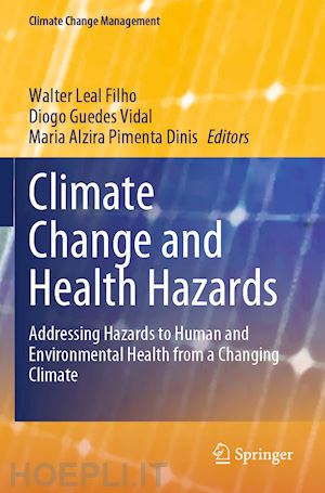 leal filho walter (curatore); vidal diogo guedes (curatore); dinis maria alzira pimenta (curatore) - climate change and health hazards