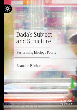 pelcher brandon - dada's subject and structure