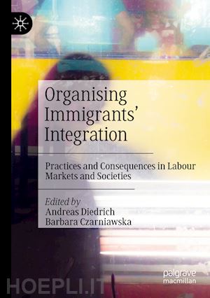 diedrich andreas (curatore); czarniawska barbara (curatore) - organising immigrants' integration