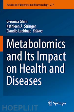 ghini veronica (curatore); stringer kathleen a. (curatore); luchinat claudio (curatore) - metabolomics and its impact on health and diseases