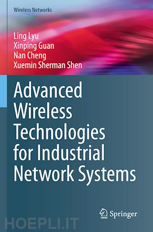 lyu ling; guan xinping; cheng nan; shen xuemin sherman - advanced wireless technologies for industrial network systems