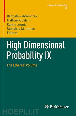 adamczak radoslaw (curatore); gozlan nathael (curatore); lounici karim (curatore); madiman mokshay (curatore) - high dimensional probability ix