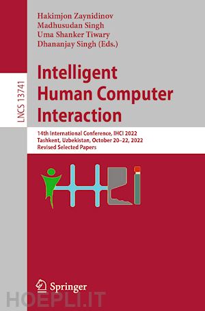 zaynidinov hakimjon (curatore); singh madhusudan (curatore); tiwary uma shanker (curatore); singh dhananjay (curatore) - intelligent human computer interaction