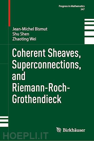 bismut jean-michel; shen shu; wei zhaoting - coherent sheaves, superconnections, and riemann-roch-grothendieck